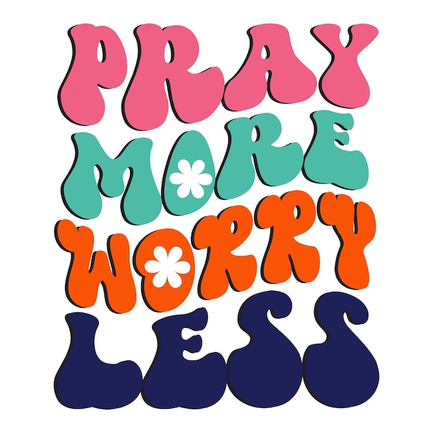 A poster that says pray more worry less.