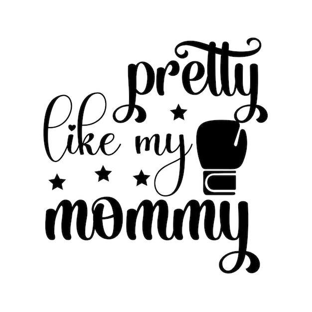 A poster that says pretty like my mommy on it