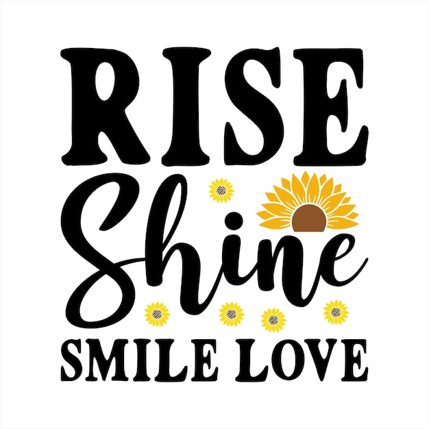 A poster that says rise shine smile love.