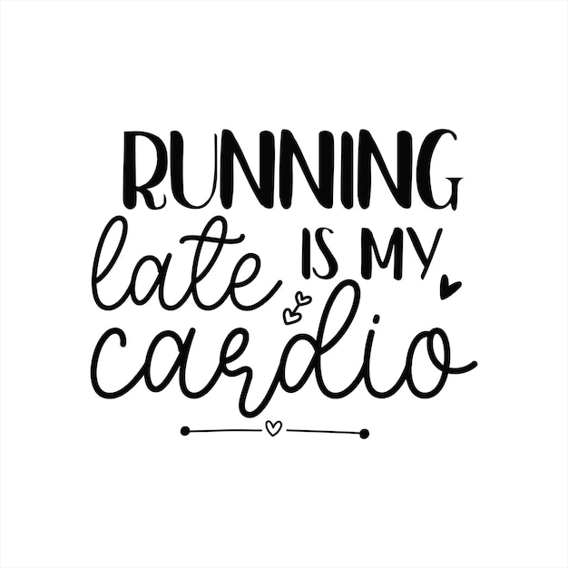 Vector a poster that says running late is my cardio.