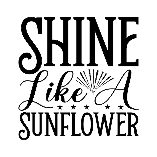 A poster that says shine like a sunflower.