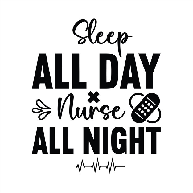 Vector a poster that says sleep all day and nurse all night.