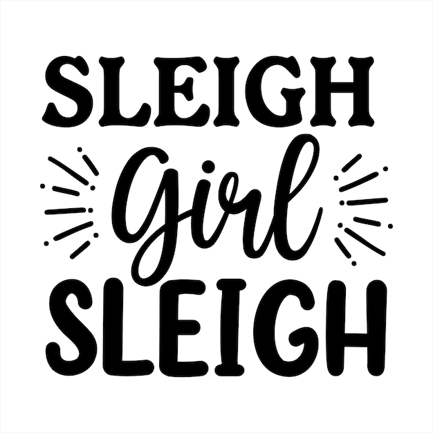 A poster that says'sleigh girl sleigh'on it