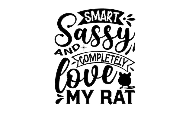 A poster that says smart sassy and completely love my rat.