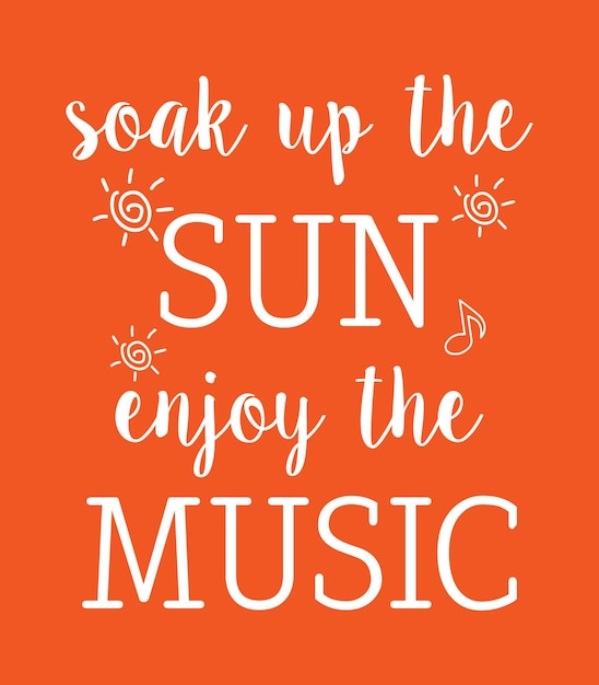 A poster that says soak up the sun enjoy the music