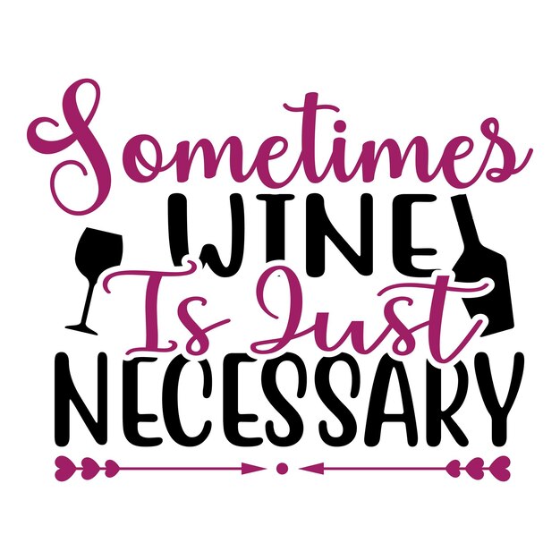 A poster that says " sometimes whine is just necessary "