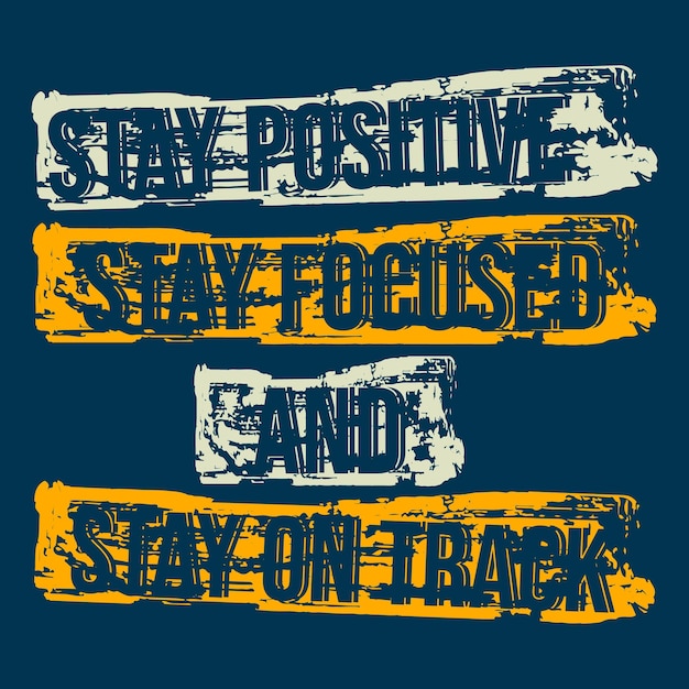 Vector a poster that says stay positive and stay focused and stay on the top.