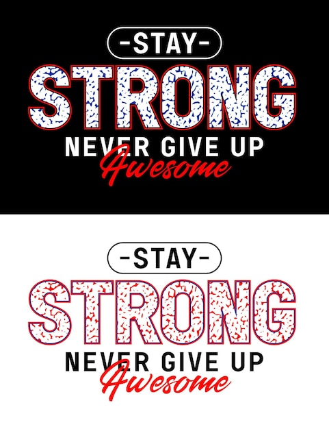 A poster that says stay strong never give up awesome.