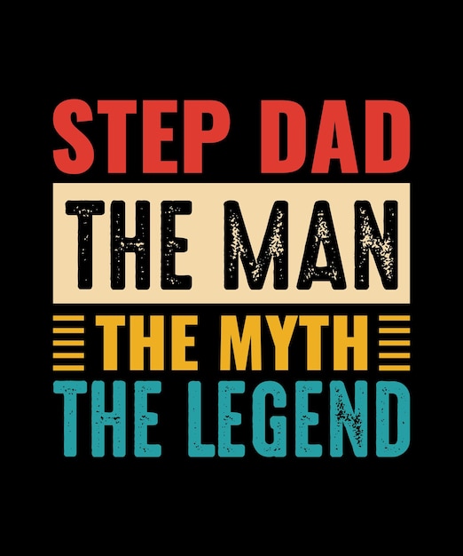 A poster that says step dad the man the myth the legend.