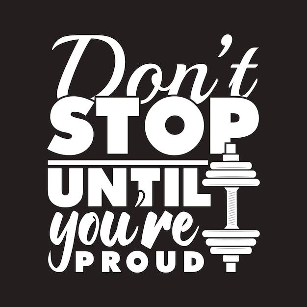 A poster that says don't stop until you're proud.