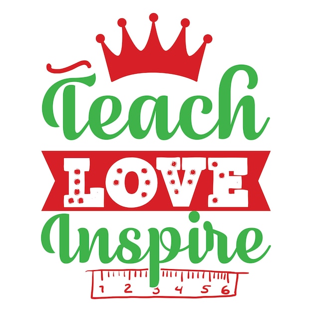 A poster that says teach love inspire.