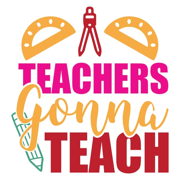 A poster that says teachers go teach on it