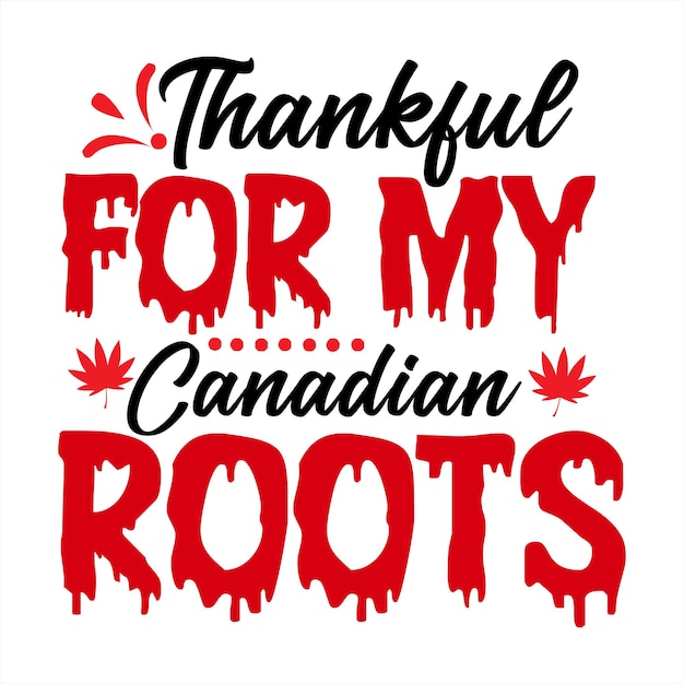 A poster that says thankful for my canadian roots.