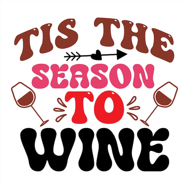 Premium Vector | A poster that says tis the season to wine.