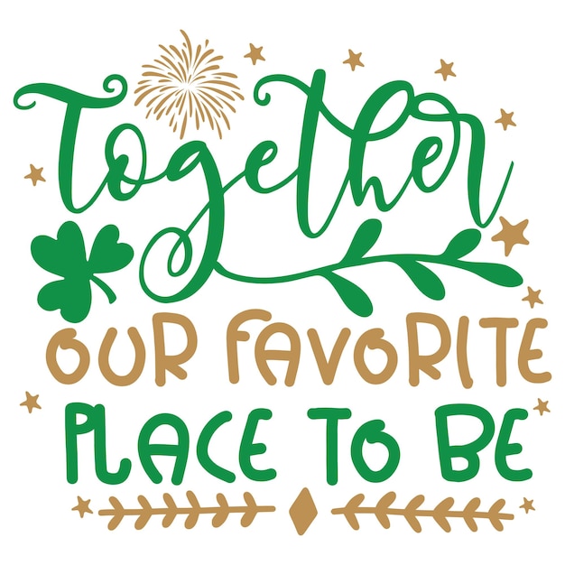 A poster that says together our favorite place to be.