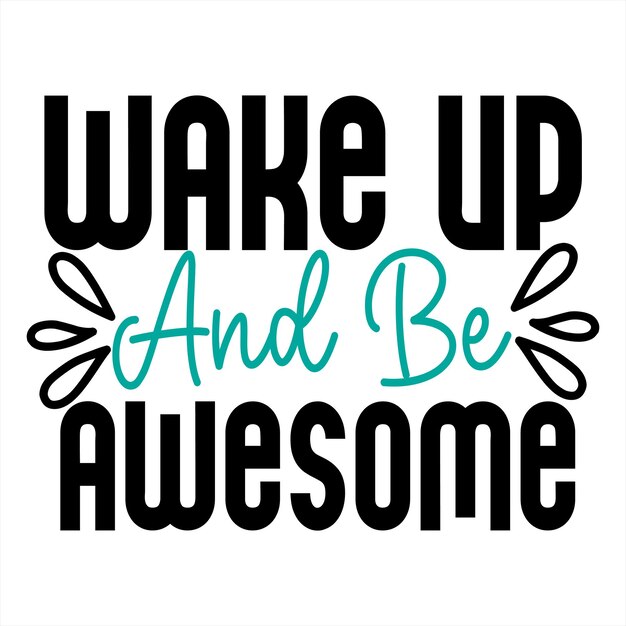 Vector a poster that says wake up and be awesome on it