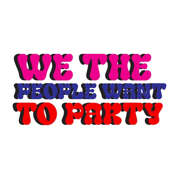 A poster that says we the people want to party.