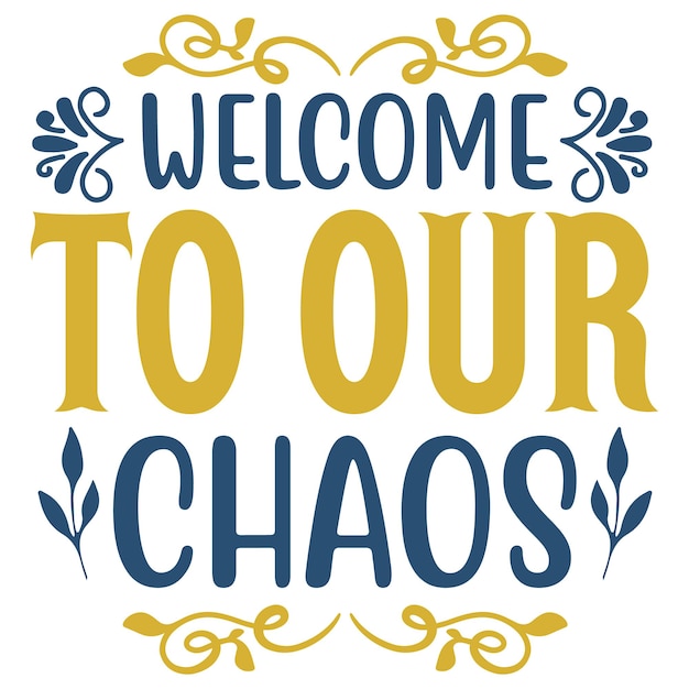 A poster that says welcome to our chaos.