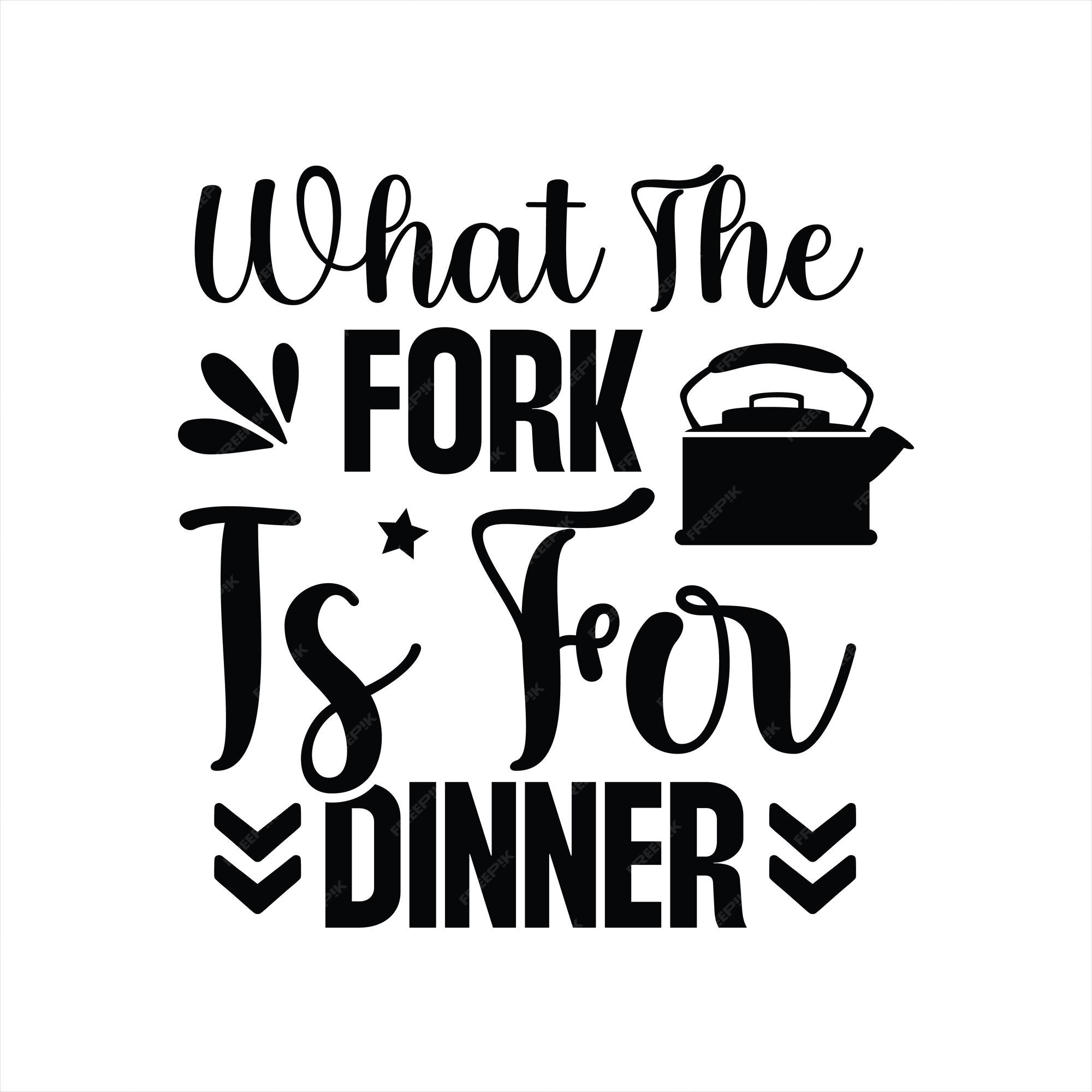 what the fork is for dinner svg, funny kitchen sayings, sign