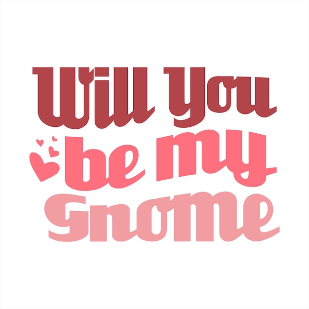 A poster that says will you be my gnome.