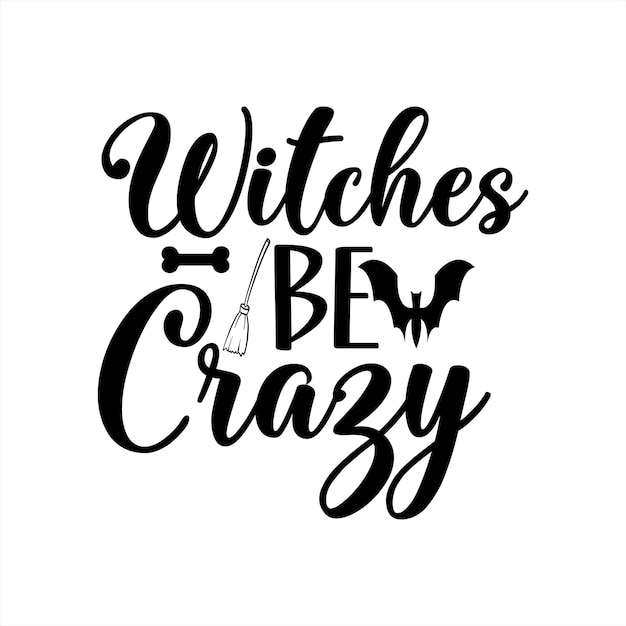 A poster that says witches be crazy on it.