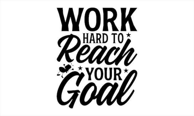 A poster that says work hard to reach your goal.