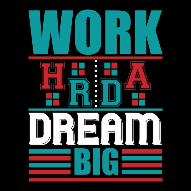 A poster that says work hra dream big.