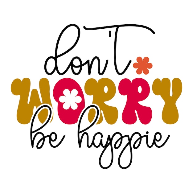 A poster that says don't worry be happie.