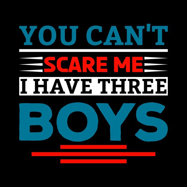 A poster that says you can't scare me i have boys.
