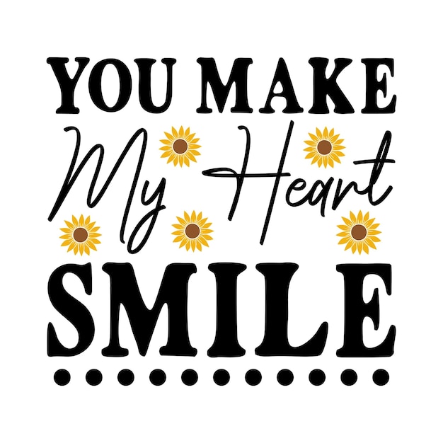 A poster that says you make my heart smile.