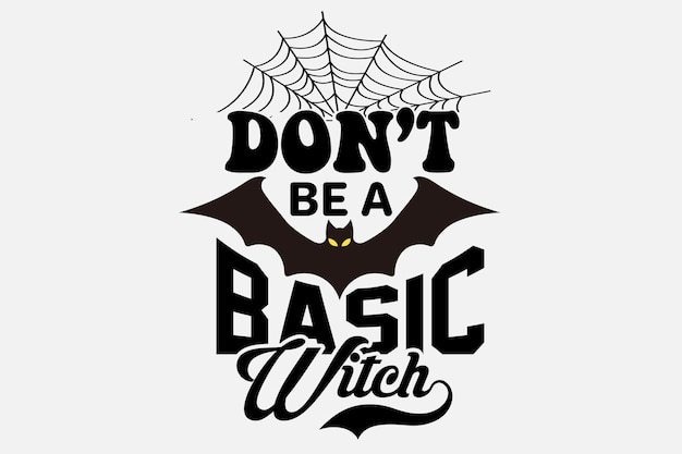 Vector a poster with a bat and a web with the words don't be a basic witch.