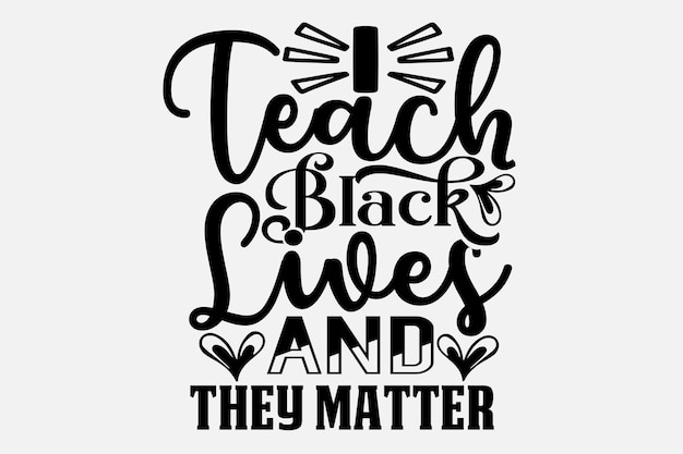 A poster with the phrase teach black lives and they matter.