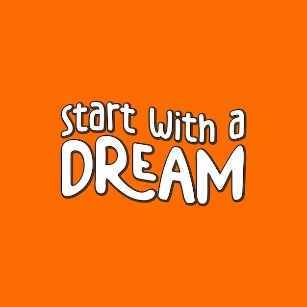 Vector a poster with a quote that says start with a dream