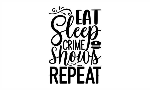 A poster with the words eat sleep crime shows repeat.