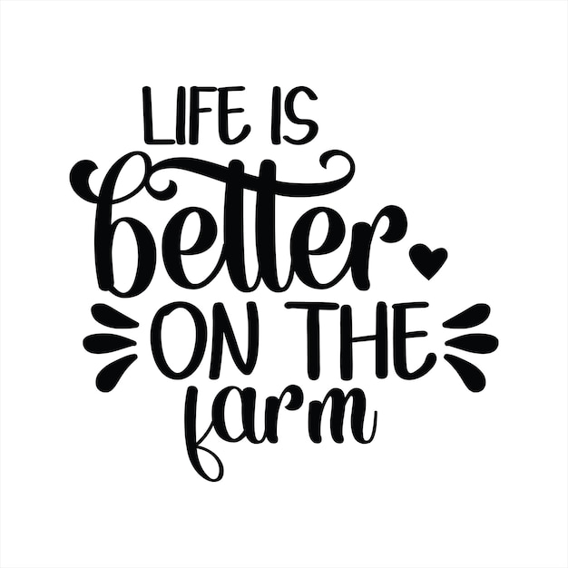 A poster with the words life is better on the farm.