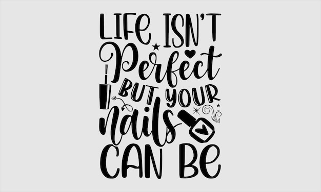 A poster with the words life isn't perfect but your nails can be.