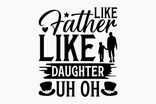 A poster with the words like father like daughter oh on it.