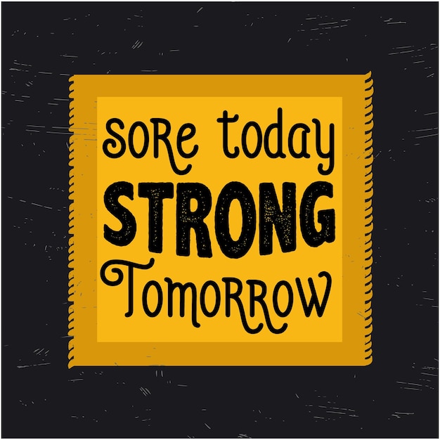 Vector a poster with the words sore today strong tomorrow