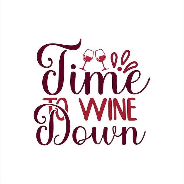 A poster with the words time to wine down on it