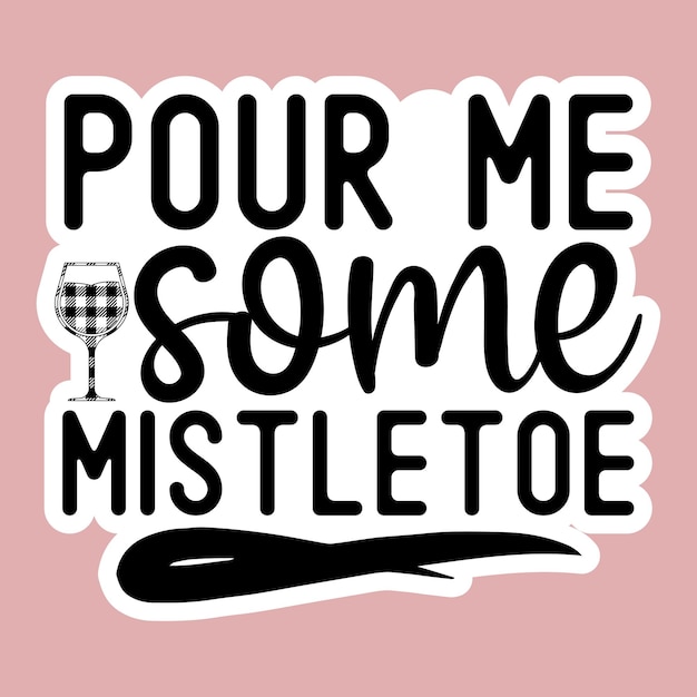 pour me some mistletoe SVG