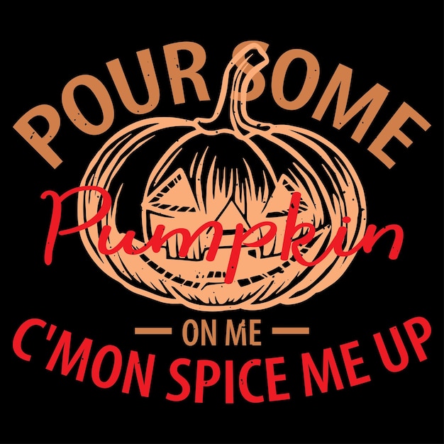 Pour Some Pumpkin On Me C'mon Spice me Up