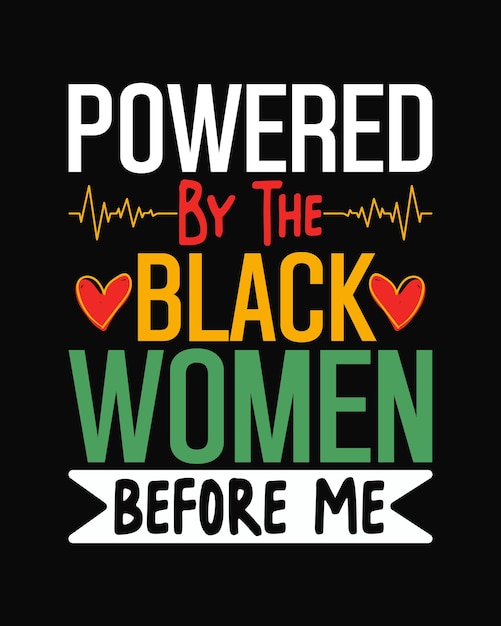 Vector powered by the black women before me t shirt design