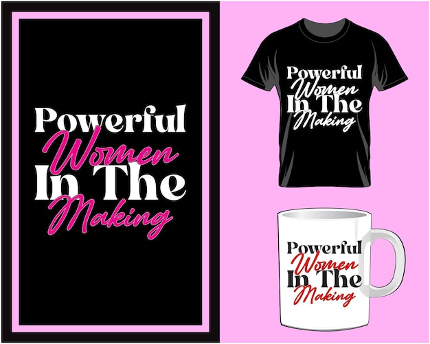 Powerful women in the making Women's Day t shirt and mug design vector