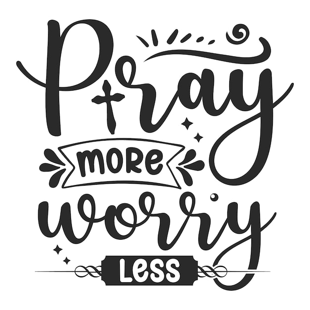 Vector pray more worry less quote with a black and white poster.