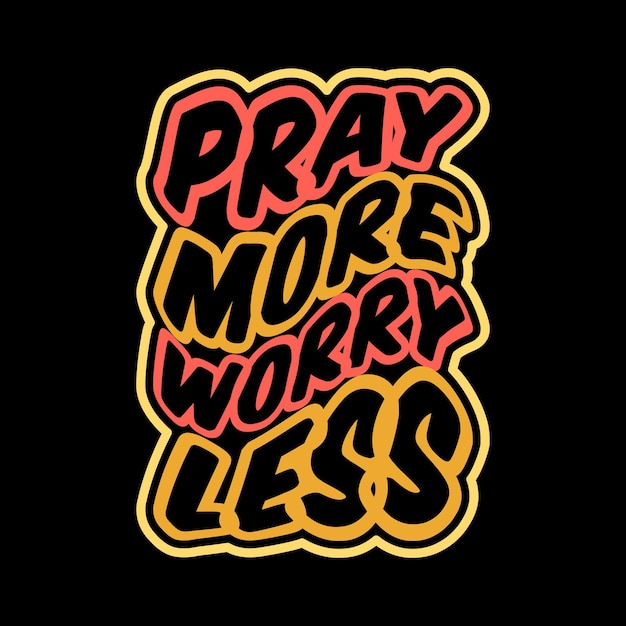 pray more worry less typography lettering tshirt design