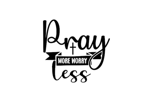 Pray More Worry Less