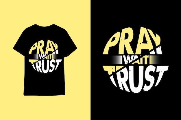 Pray wait trust typography graphic quotes t shirt design premium vector illustration