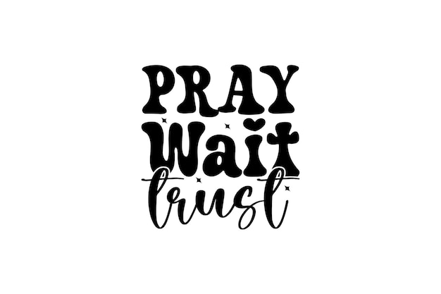 Pray Wait Trust vector file