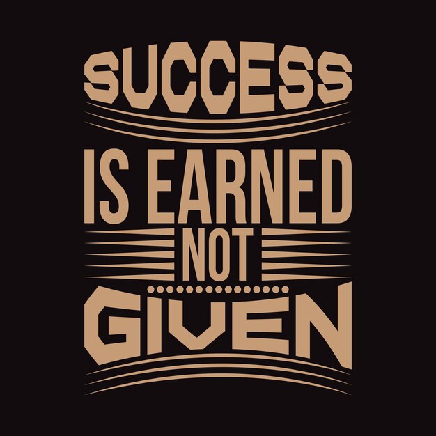 Vector premium inspirational tshirt design success is earned not given template