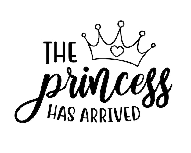 Vector the princess has arrived quote lettering inscription with white background